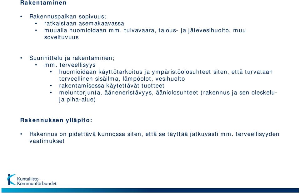 terveellisyys huomioidaan käyttötarkoitus ja ympäristöolosuhteet siten, että turvataan terveellinen sisäilma, lämpöolot, vesihuolto