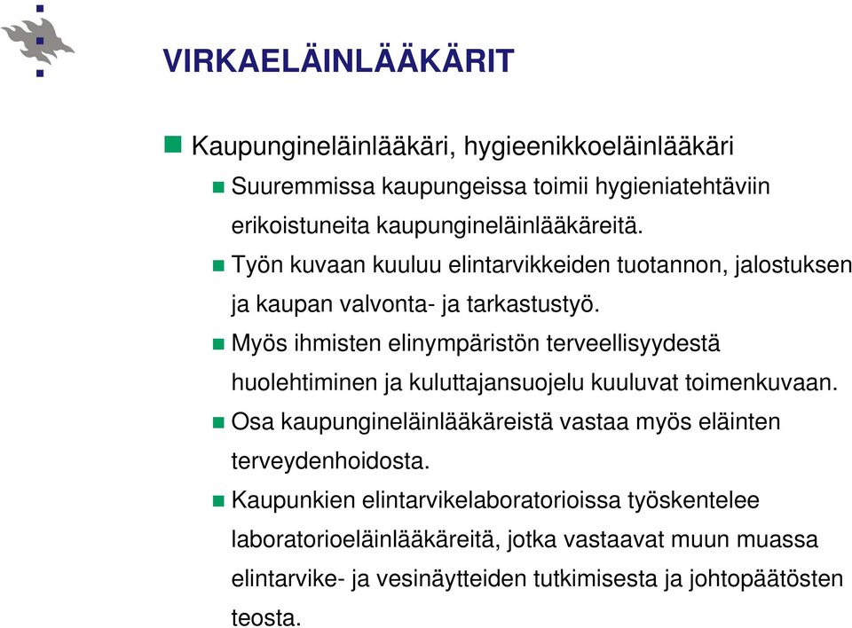 Myös ihmisten elinympäristön terveellisyydestä huolehtiminen ja kuluttajansuojelu kuuluvat toimenkuvaan.