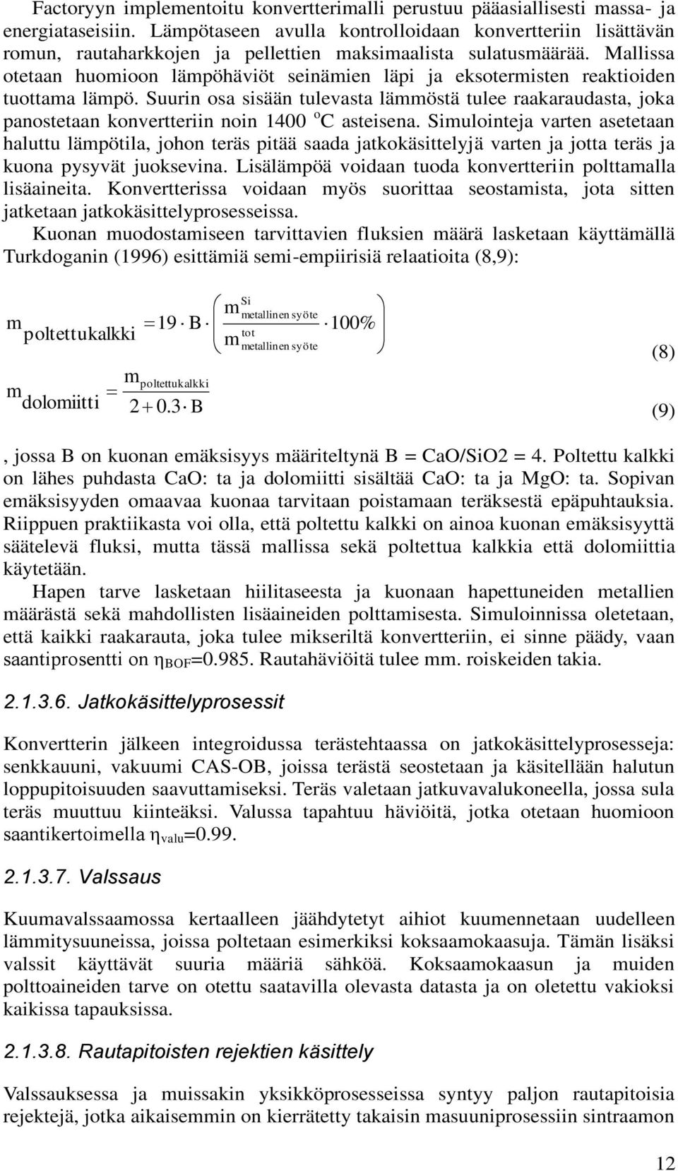 Mallissa otetaan huomioon lämpöhäviöt seinämien läpi ja eksotermisten reaktioiden tuottama lämpö.