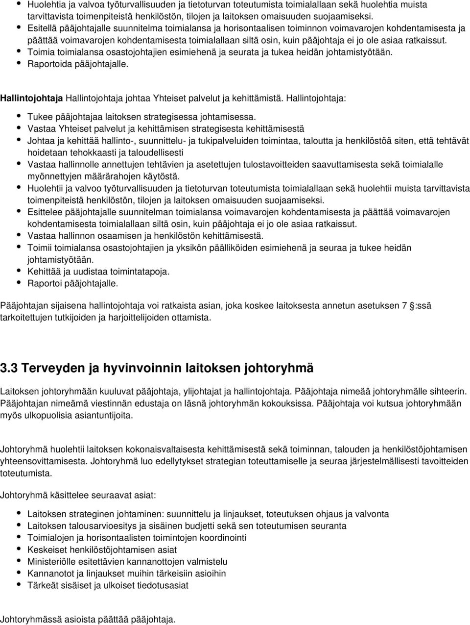 asiaa ratkaissut. Toimia toimialansa osastojohtajien esimiehenä ja seurata ja tukea heidän johtamistyötään. Raportoida pääjohtajalle.