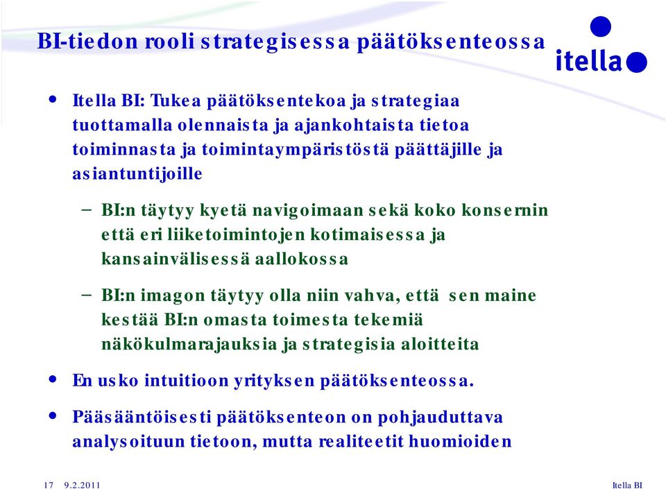 kansainvälisessä aallokossa BI:n imagon täytyy olla niin vahva, että sen maine kestää BI:n omasta toimesta tekemiä näkökulmarajauksia ja strategisia