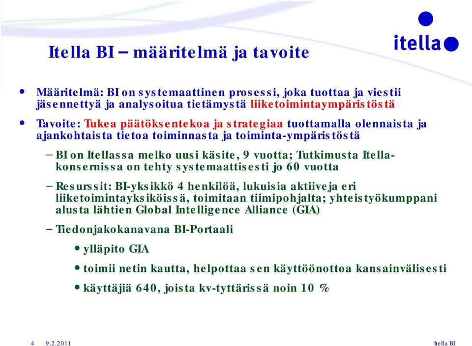 Itellakonsernissa on tehty systemaattisesti jo 60 vuotta Resurssit: BI-yksikkö 4 henkilöä, lukuisia aktiiveja eri liiketoimintayksiköissä, toimitaan tiimipohjalta; yhteistyökumppani