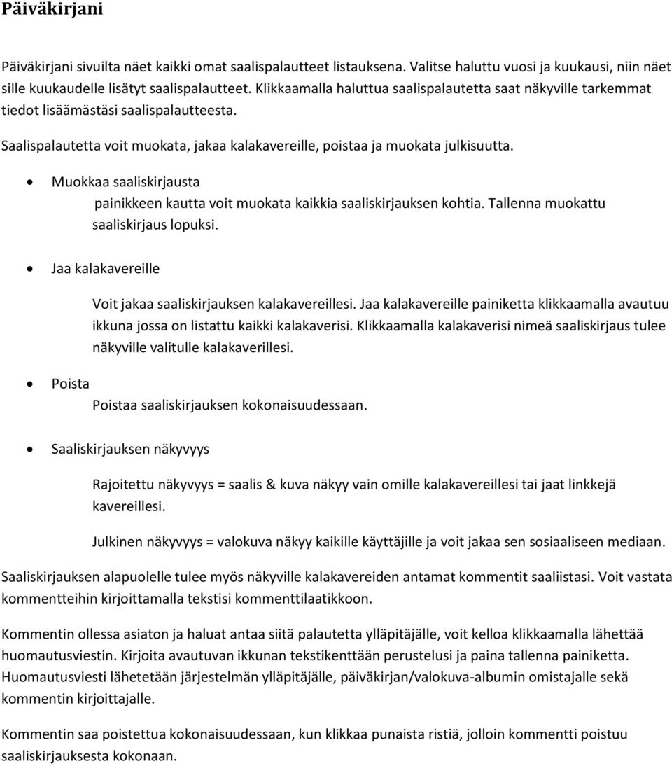 Mukkaa saaliskirjausta painikkeen kautta vit mukata kaikkia saaliskirjauksen khtia. Tallenna mukattu saaliskirjaus lpuksi. Jaa kalakavereille Vit jakaa saaliskirjauksen kalakavereillesi.