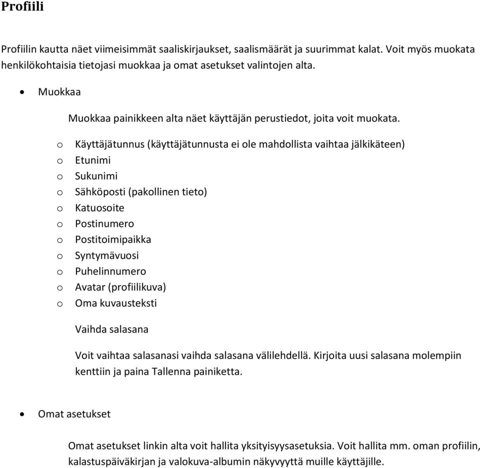 Käyttäjätunnus (käyttäjätunnusta ei le mahdllista vaihtaa jälkikäteen) Etunimi Sukunimi Sähköpsti (pakllinen tiet) Katusite Pstinumer Pstitimipaikka Syntymävusi Puhelinnumer Avatar