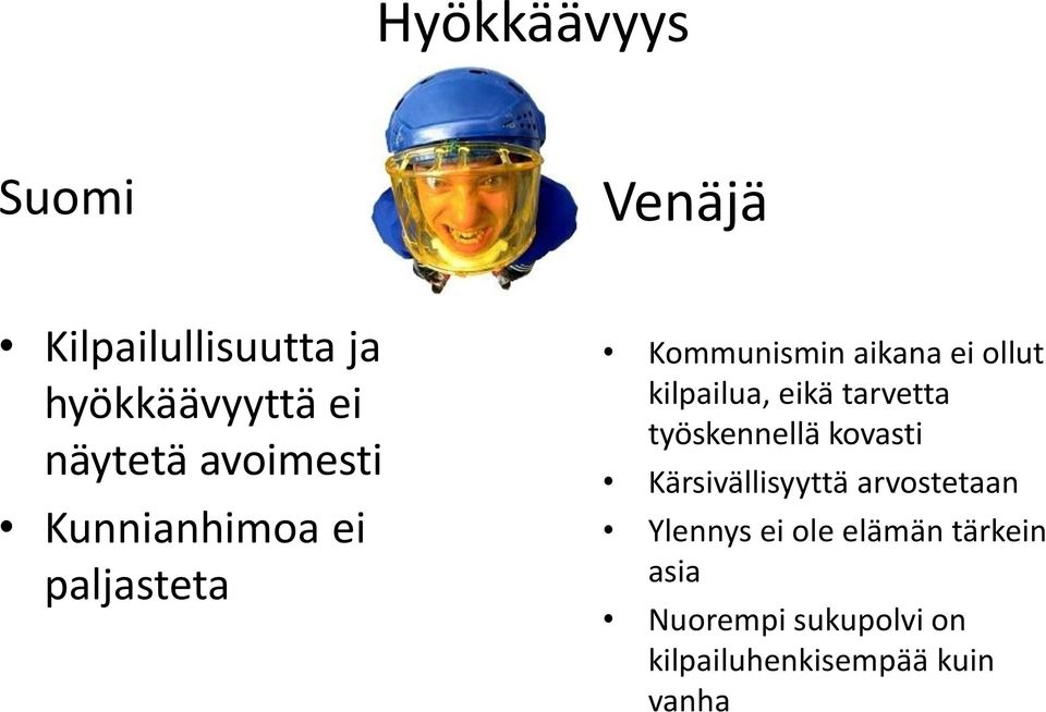 kilpailua, eikä tarvetta työskennellä kovasti Kärsivällisyyttä arvostetaan