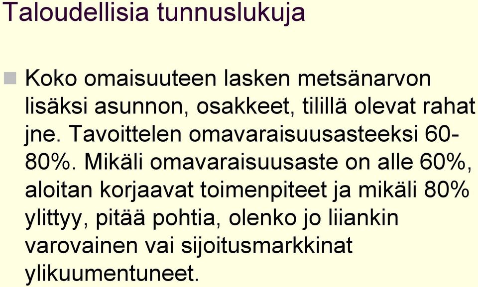 Mikäli omavaraisuusaste on alle 60%, aloitan korjaavat toimenpiteet ja mikäli 80%