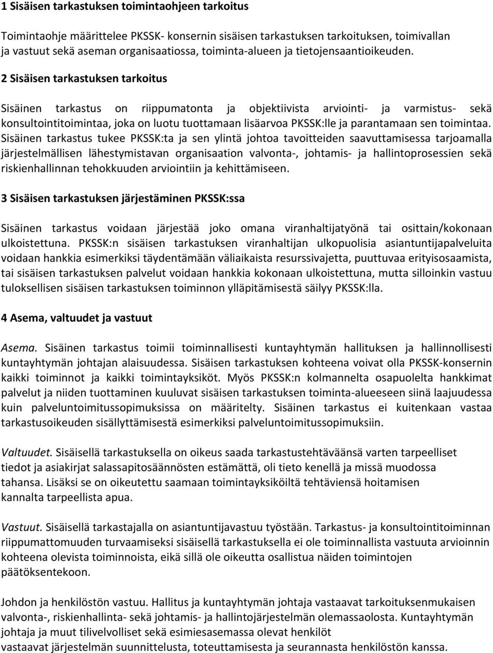 2 Sisäisen tarkastuksen tarkoitus Sisäinen tarkastus on riippumatonta ja objektiivista arviointi ja varmistus sekä konsultointitoimintaa, joka on luotu tuottamaan lisäarvoa PKSSK:lle ja parantamaan