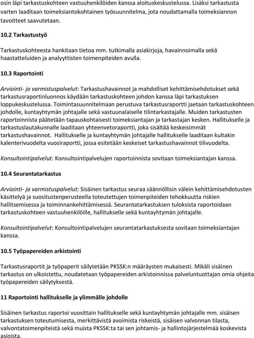 tutkimalla asiakirjoja, havainnoimalla sekä haastatteluiden ja analyyttisten toimenpiteiden avulla. 10.