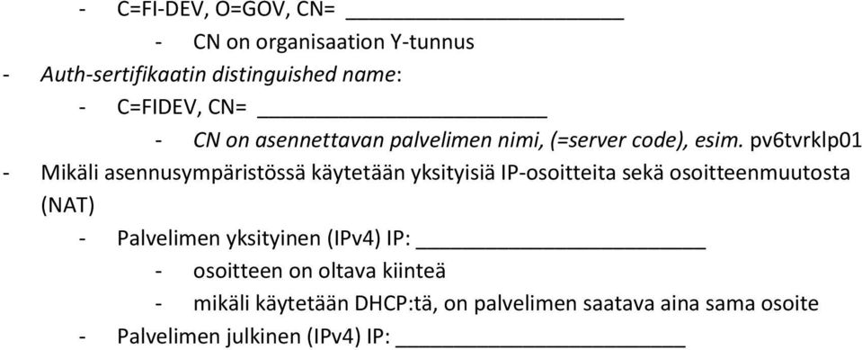 pv6tvrklp01 - Mikäli asennusympäristössä käytetään yksityisiä IP-osoitteita sekä osoitteenmuutosta (NAT) -