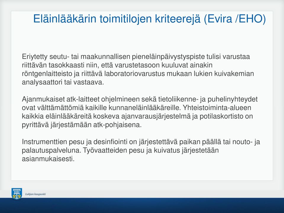 Ajanmukaiset atk-laitteet ohjelmineen sekä tietoliikenne- ja puhelinyhteydet ovat välttämättömiä kaikille kunnaneläinlääkäreille.