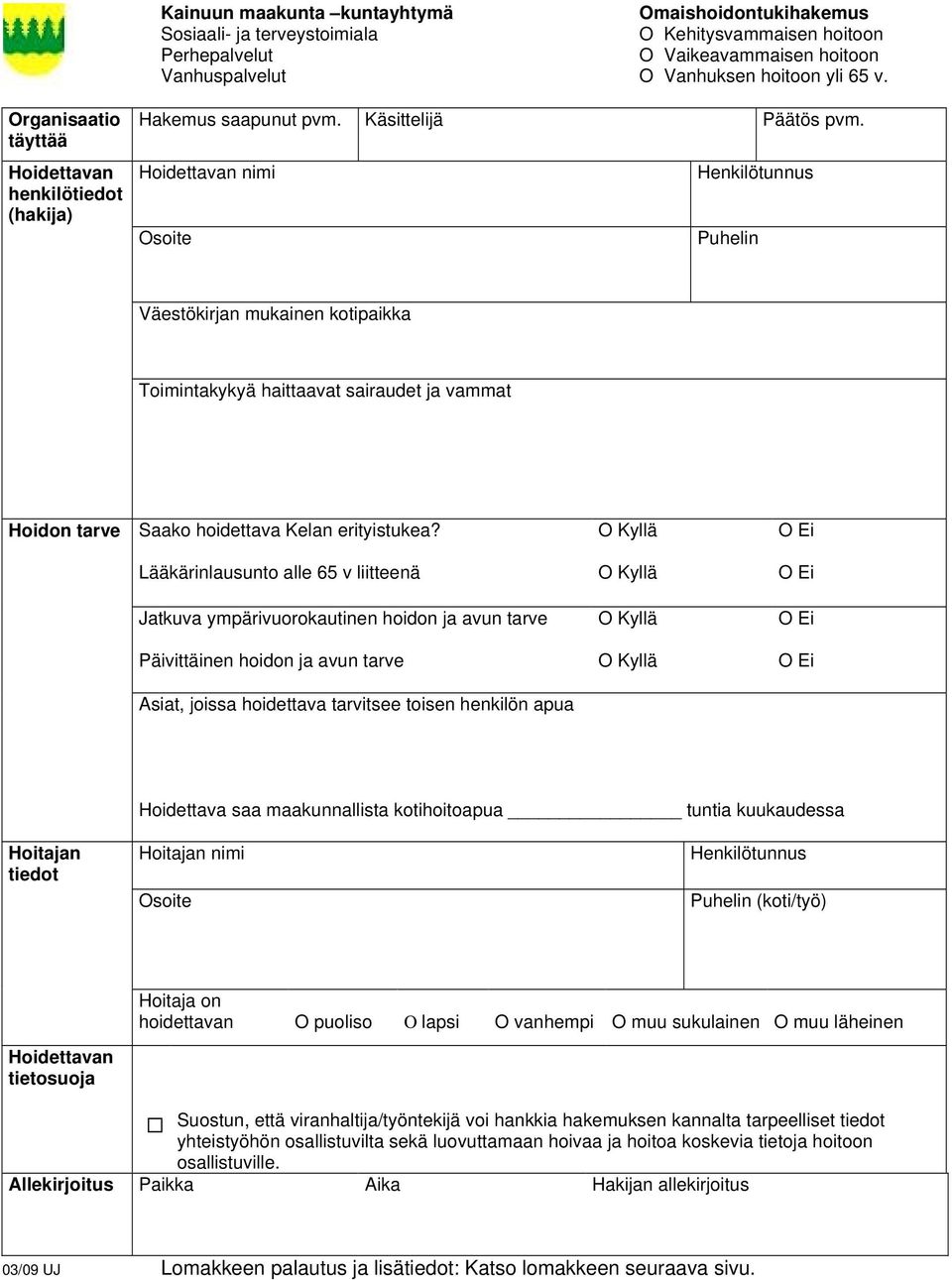 Hoidettavan nimi Henkilötunnus Osoite Puhelin Väestökirjan mukainen kotipaikka Toimintakykyä haittaavat sairaudet ja vammat Hoidon tarve Saako hoidettava Kelan erityistukea?