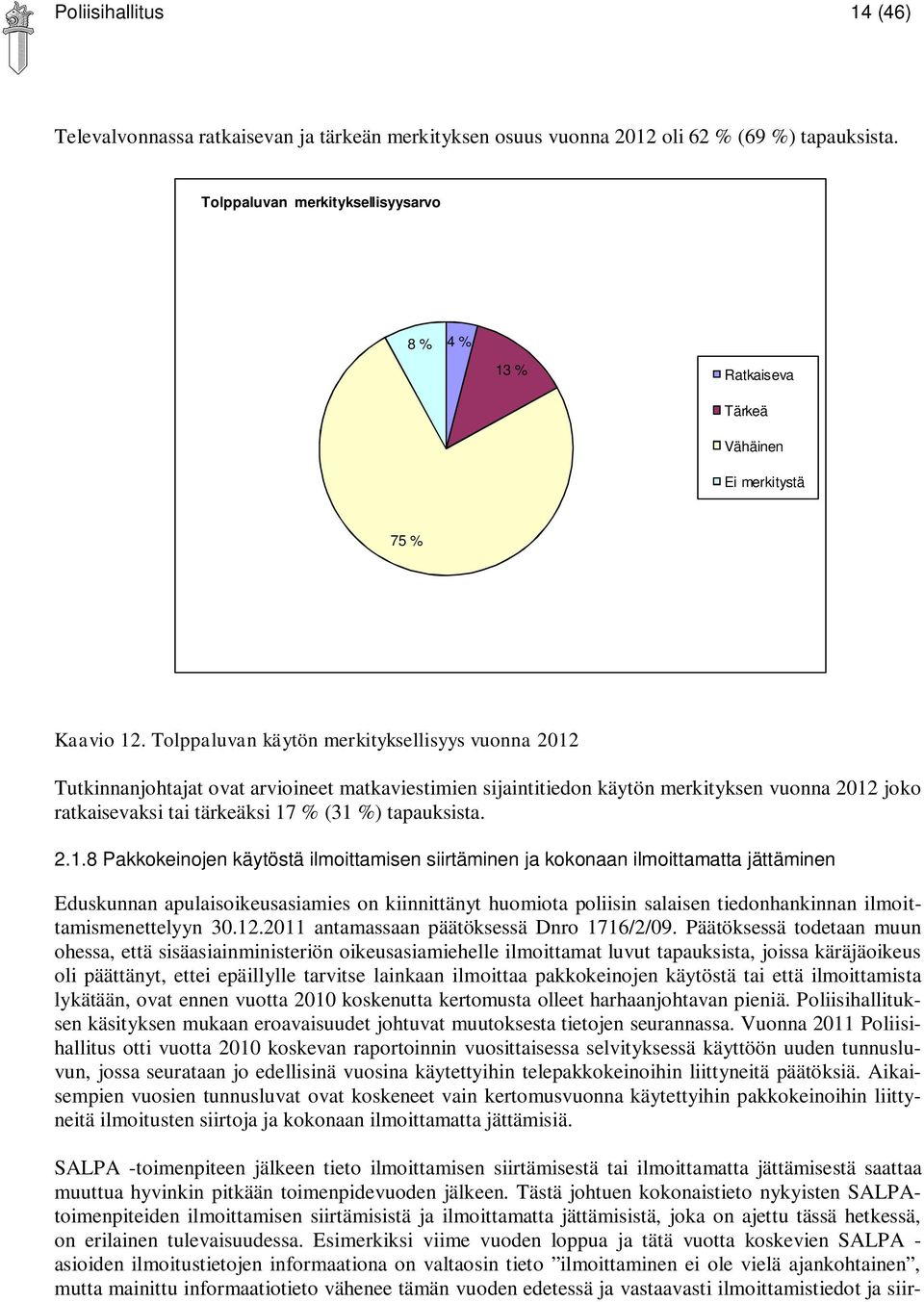 Tolppaluvan käytön merkityksellisyys vuonna 2012 Tutkinnanjohtajat ovat arvioineet matkaviestimien sijaintitiedon käytön merkityksen vuonna 2012 joko ratkaisevaksi tai tärkeäksi 17 % (31 %)