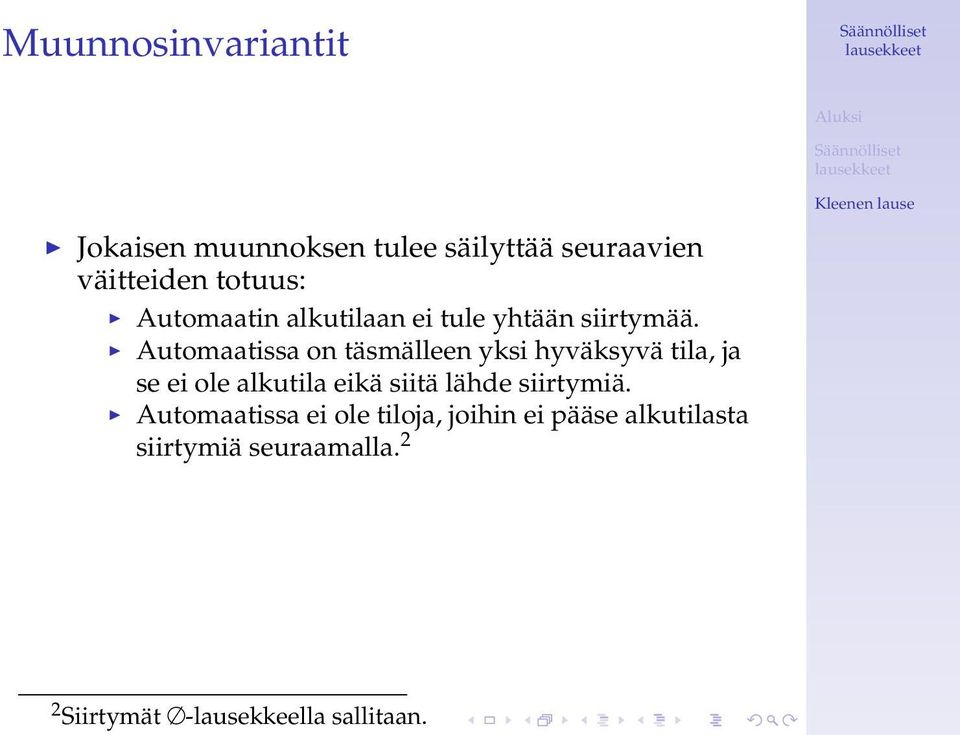 Automaatissa on täsmälleen yksi hyväksyvä tila, ja se ei ole alkutila eikä siitä lähde