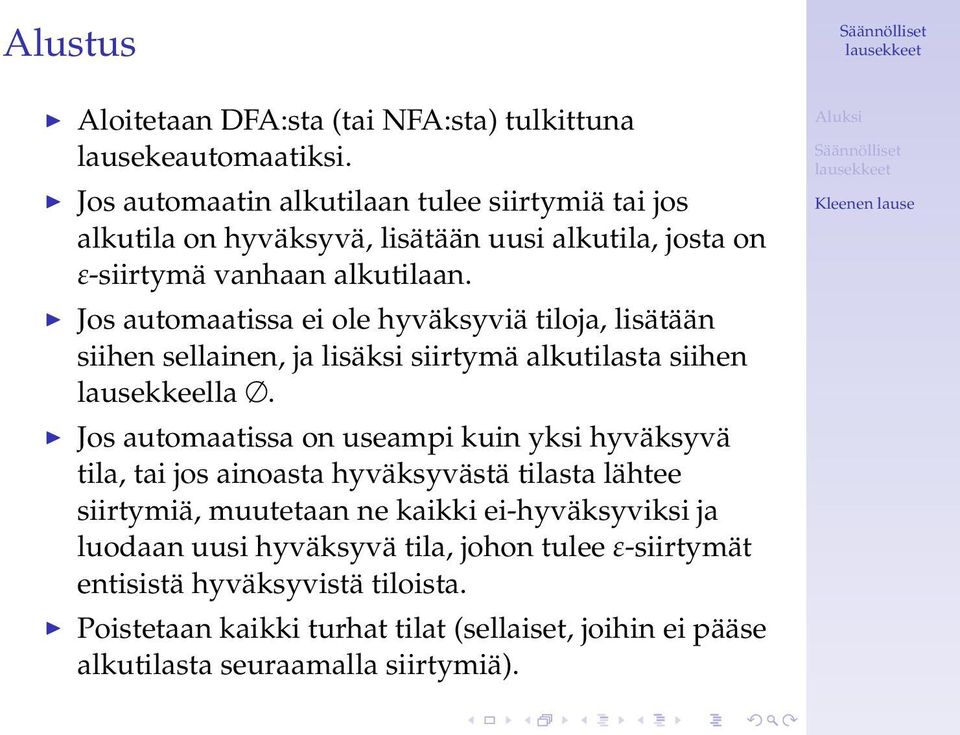 Jos automaatissa ei ole hyväksyviä tiloja, lisätään siihen sellainen, ja lisäksi siirtymä alkutilasta siihen lausekkeella.