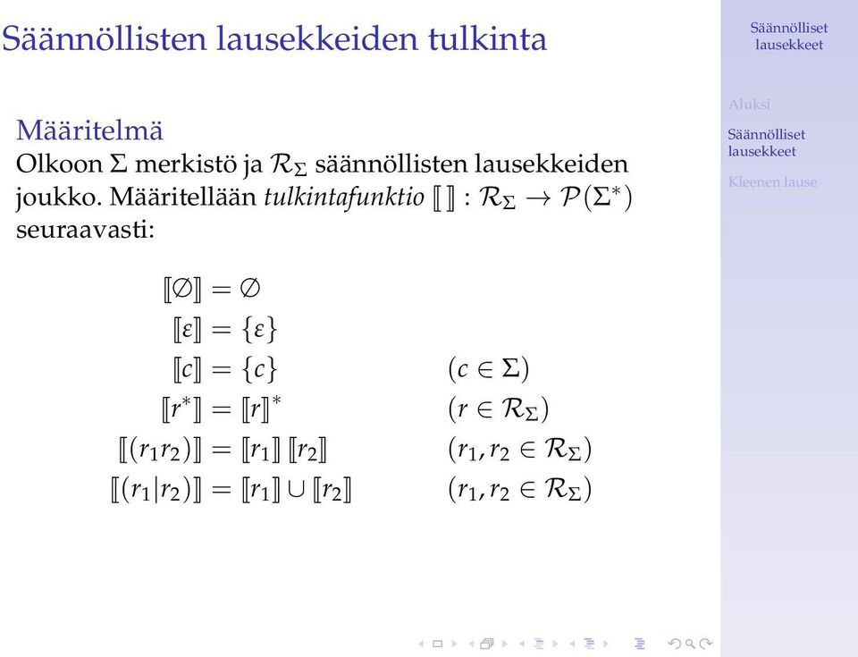 Määritellään tulkintafunktio : R Σ P(Σ ) seuraavasti: = ε = {ε} c =