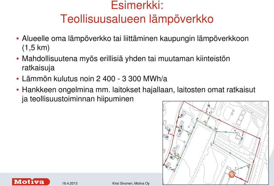 muutaman kiinteistön ratkaisuja Lämmön kulutus noin 2 400-3 300 MWh/a Hankkeen