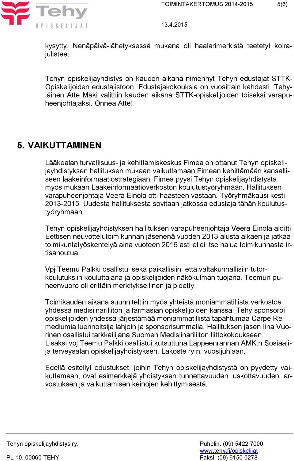 Tehyläinen Atte Mäki valittiin kauden aikana STTK-opiskelijoiden toiseksi varapuheenjohtajaksi. Onnea Atte! 5.