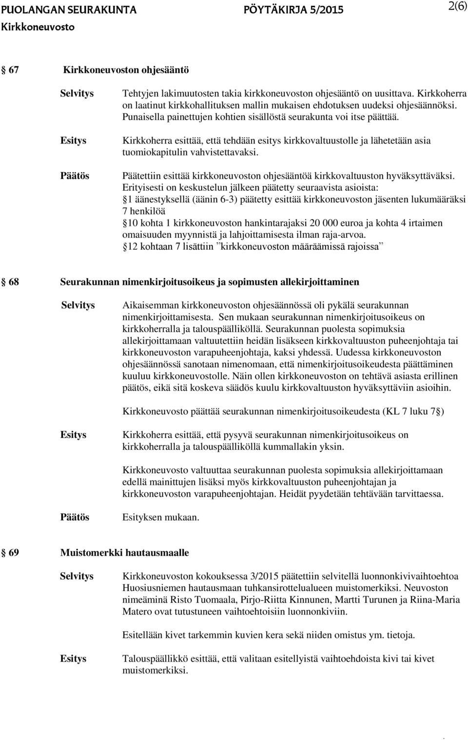 Päätettiin esittää kirkkoneuvoston ohjesääntöä kirkkovaltuuston hyväksyttäväksi.