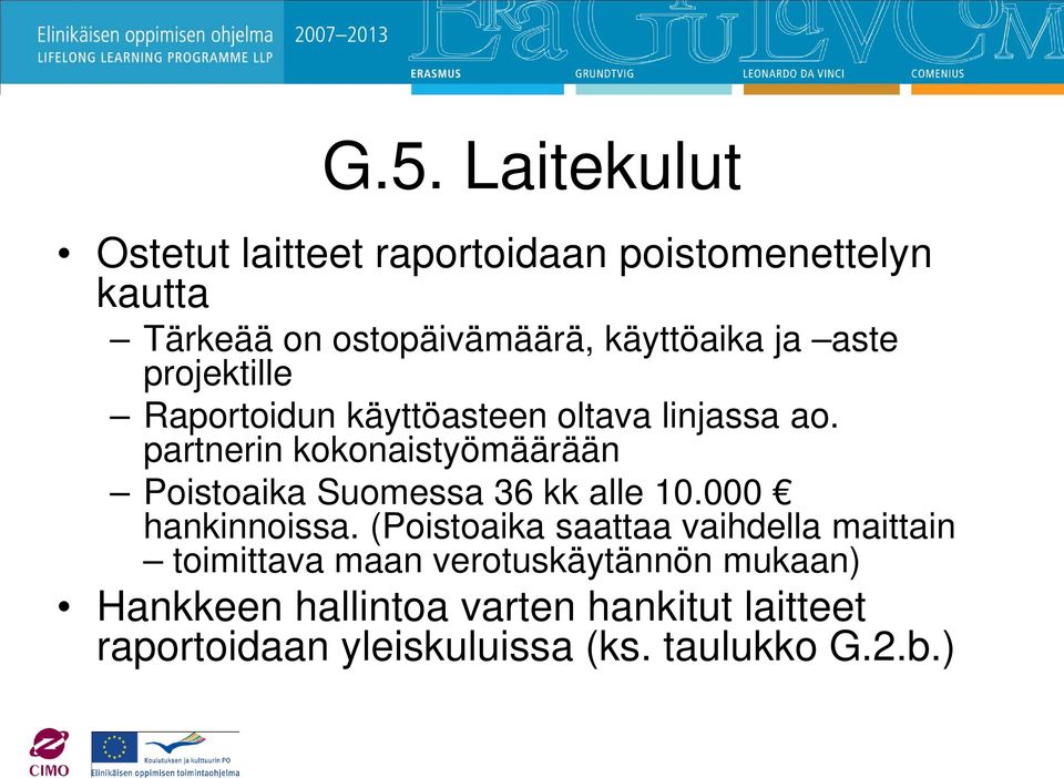 partnerin kokonaistyömäärään Poistoaika Suomessa 36 kk alle 10.000 hankinnoissa.