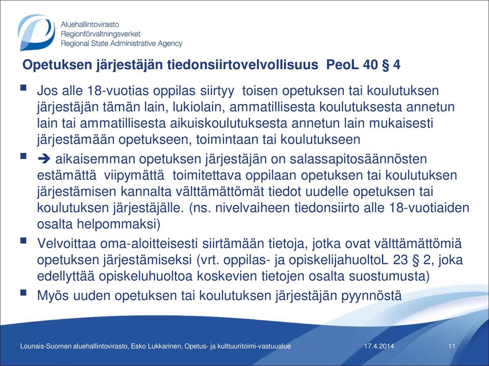 viipymättä toimitettava oppilaan opetuksen tai koulutuksen järjestämisen kannalta välttämättömät tiedot uudelle opetuksen tai koulutuksen järjestäjälle. (ns.