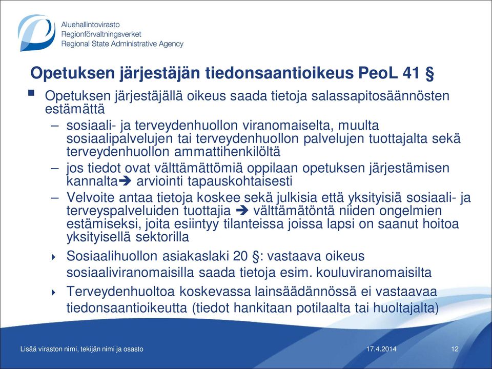 tietoja koskee sekä julkisia että yksityisiä sosiaali- ja terveyspalveluiden tuottajia välttämätöntä niiden ongelmien estämiseksi, joita esiintyy tilanteissa joissa lapsi on saanut hoitoa