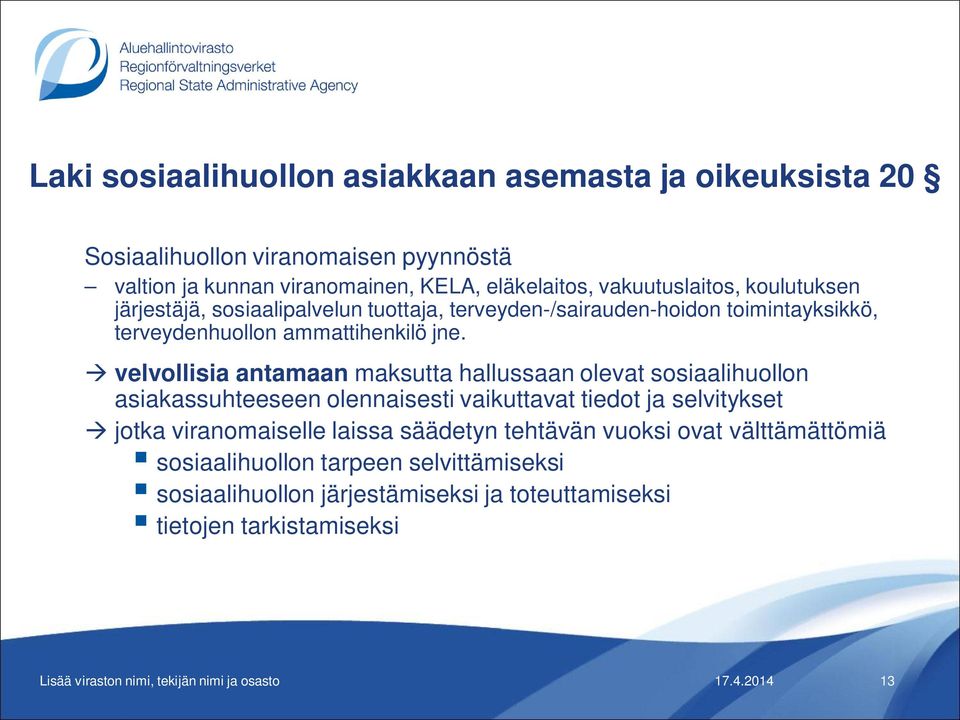 velvollisia antamaan maksutta hallussaan olevat sosiaalihuollon asiakassuhteeseen olennaisesti vaikuttavat tiedot ja selvitykset jotka viranomaiselle