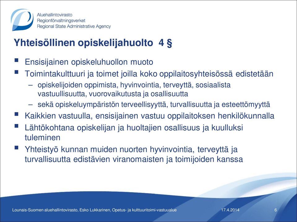 vastuulla, ensisijainen vastuu oppilaitoksen henkilökunnalla Lähtökohtana opiskelijan ja huoltajien osallisuus ja kuulluksi tuleminen Yhteistyö kunnan muiden nuorten