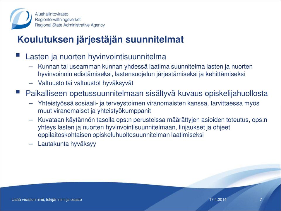 Yhteistyössä sosiaali- ja terveystoimen viranomaisten kanssa, tarvittaessa myös muut viranomaiset ja yhteistyökumppanit Kuvataan käytännön tasolla ops:n perusteissa