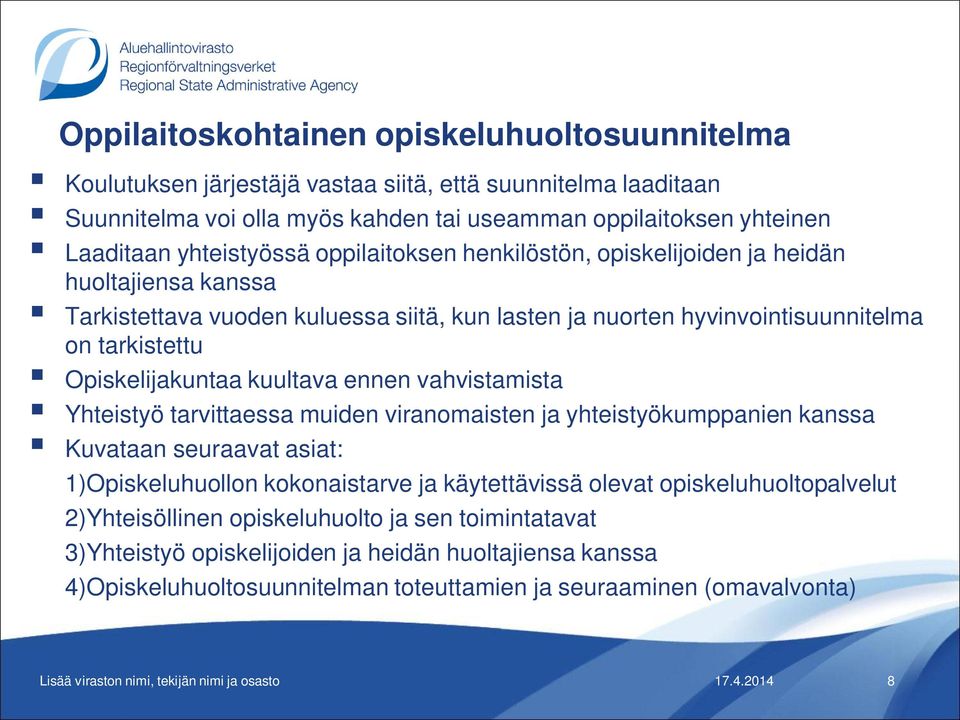 Opiskelijakuntaa kuultava ennen vahvistamista Yhteistyö tarvittaessa muiden viranomaisten ja yhteistyökumppanien kanssa Kuvataan seuraavat asiat: 1)Opiskeluhuollon kokonaistarve ja käytettävissä