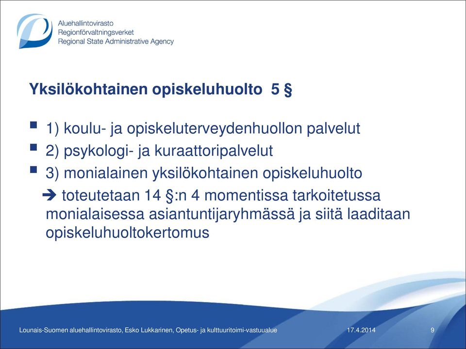 tarkoitetussa monialaisessa asiantuntijaryhmässä ja siitä laaditaan opiskeluhuoltokertomus