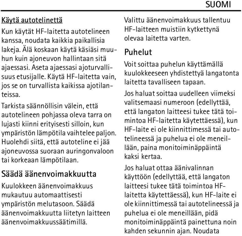 Tarkista säännöllisin välein, että autotelineen pohjassa oleva tarra on lujasti kiinni erityisesti silloin, kun ympäristön lämpötila vaihtelee paljon.