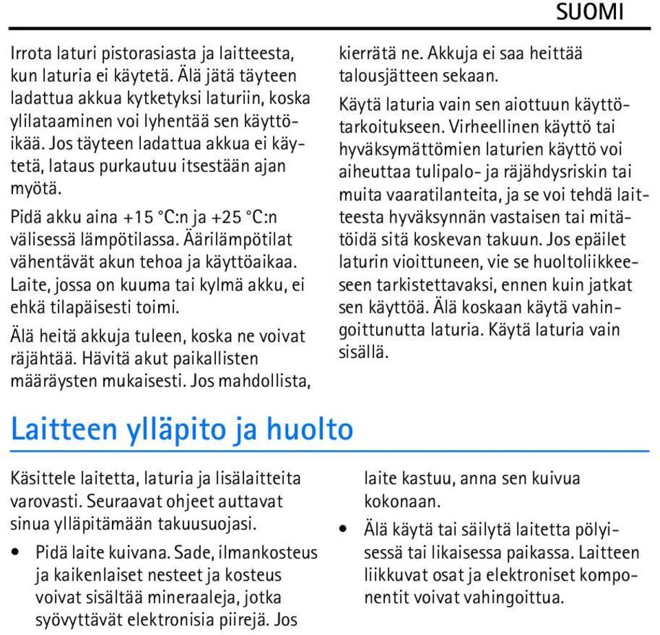 Laite, jossa on kuuma tai kylmä akku, ei ehkä tilapäisesti toimi. Älä heitä akkuja tuleen, koska ne voivat räjähtää. Hävitä akut paikallisten määräysten mukaisesti.