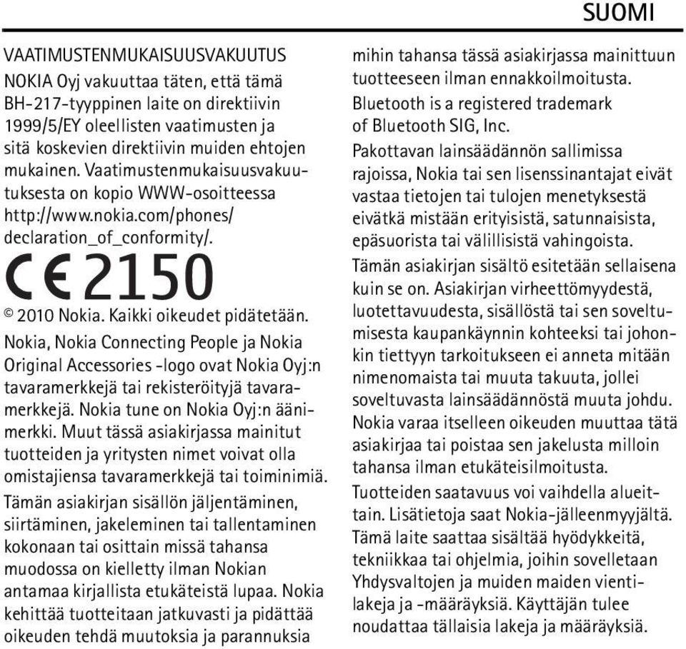 Nokia, Nokia Connecting People ja Nokia Original Accessories -logo ovat Nokia Oyj:n tavaramerkkejä tai rekisteröityjä tavaramerkkejä. Nokia tune on Nokia Oyj:n äänimerkki.