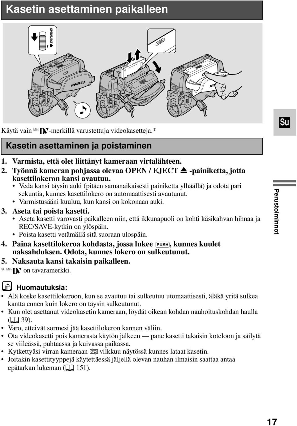 Vedä kansi täysin auki (pitäen samanaikaisesti painiketta ylhäällä) ja odota pari sekuntia, kunnes kasettilokero on automaattisesti avautunut. Varmistusääni kuuluu, kun kansi on kokonaan auki. 3.