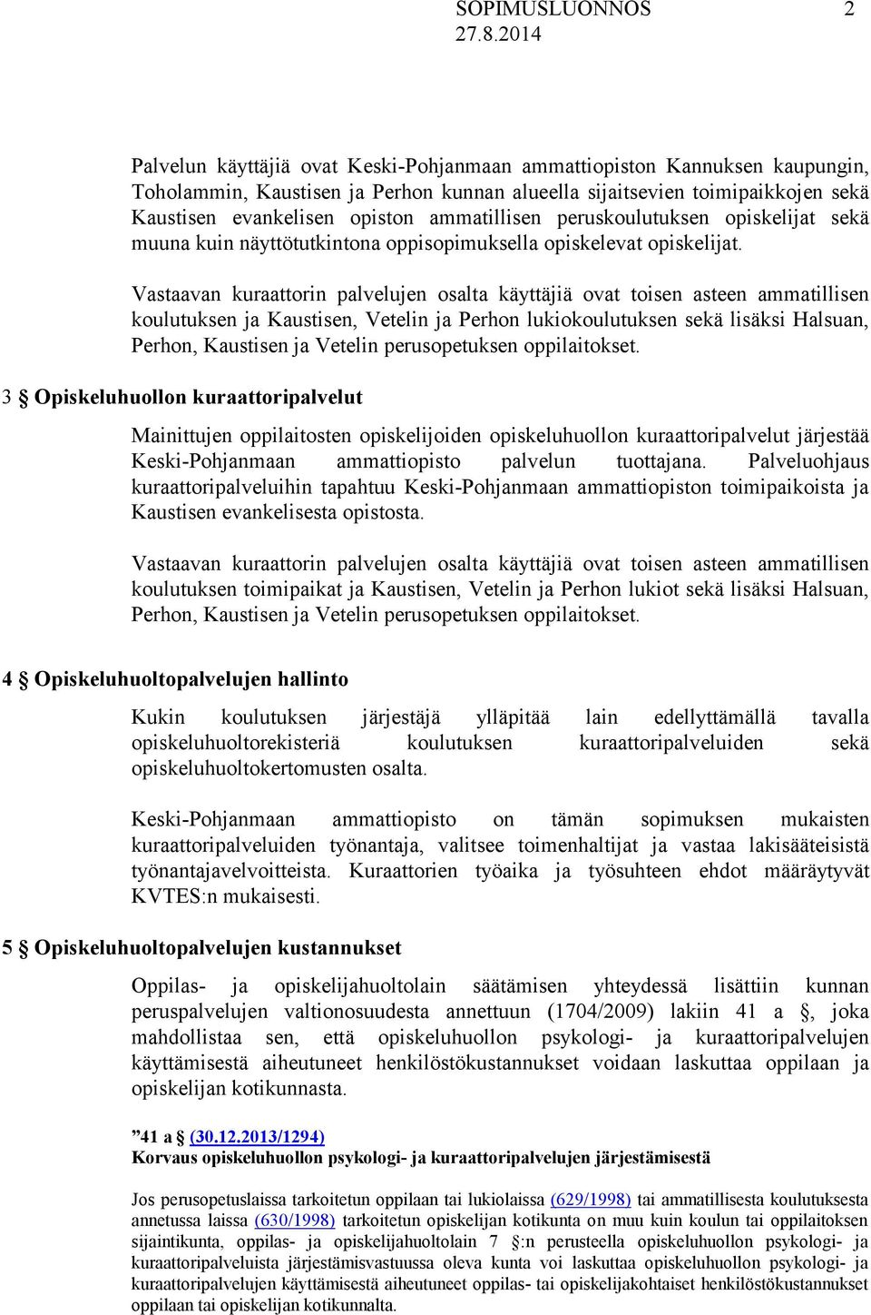 koulutuksen ja Kaustisen, Vetelin ja Perhon lukiokoulutuksen sekä lisäksi Halsuan, Perhon, Kaustisen ja Vetelin perusopetuksen oppilaitokset.