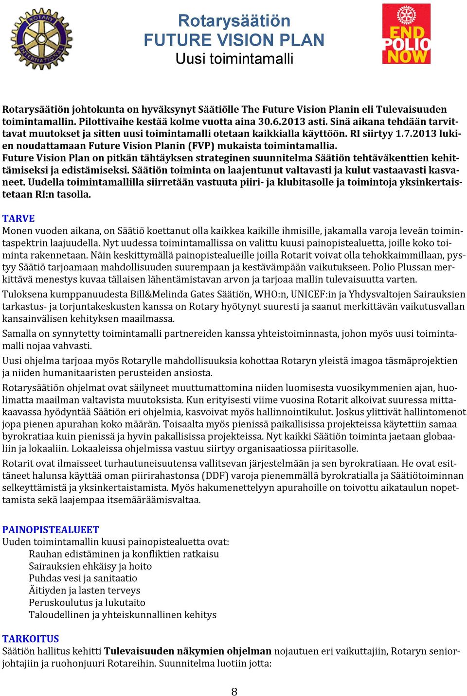 2013 lukien noudattamaan Future Vision Planin (FVP) mukaista toimintamallia. Future Vision Plan on pitkän tähtäyksen strateginen suunnitelma Säätiön tehtäväkenttien kehittämiseksi ja edistämiseksi.