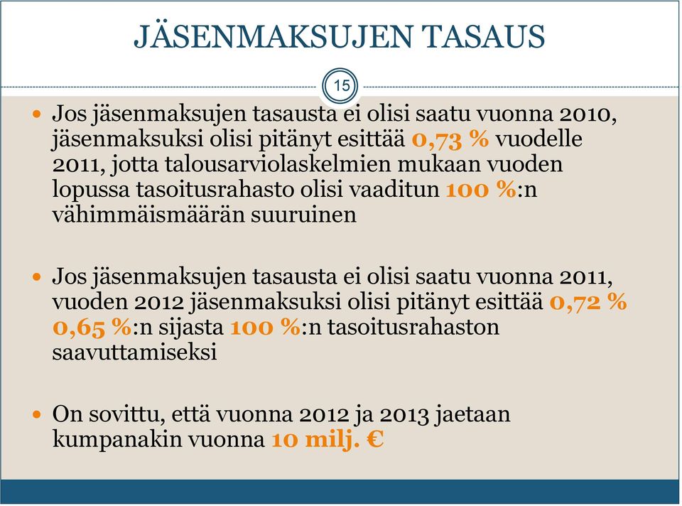 suuruinen 15 Jos jäsenmaksujen tasausta ei olisi saatu vuonna 2011, vuoden 2012 jäsenmaksuksi olisi pitänyt esittää 0,72 %