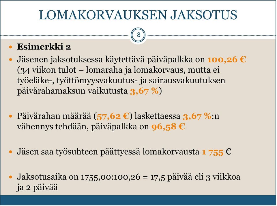 vaikutusta 3,67 %) 8 Päivärahan määrää (57,62 ) laskettaessa 3,67 %:n vähennys tehdään, päiväpalkka on 96,58