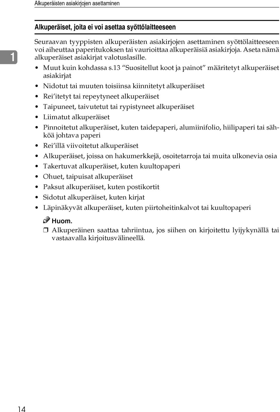 13 Suositellut koot ja painot määritetyt alkuperäiset asiakirjat Nidotut tai muuten toisiinsa kiinnitetyt alkuperäiset Rei itetyt tai repeytyneet alkuperäiset Taipuneet, taivutetut tai rypistyneet