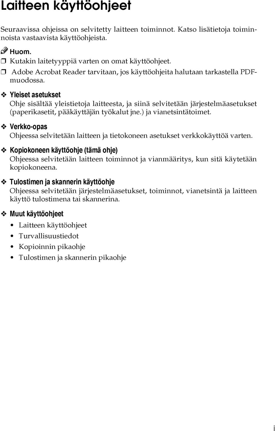 Yleiset asetukset Ohje sisältää yleistietoja laitteesta, ja siinä selvitetään järjestelmäasetukset (paperikasetit, pääkäyttäjän työkalut jne.) ja vianetsintätoimet.