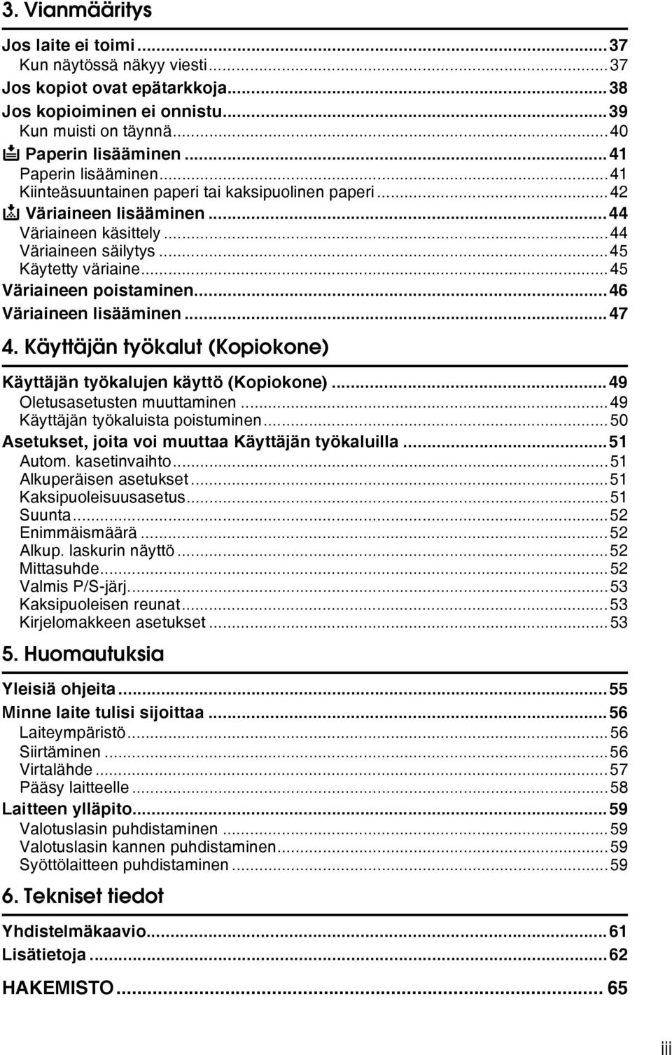 ..45 Väriaineen poistaminen...46 Väriaineen lisääminen...47 4. Käyttäjän työkalut (Kopiokone) Käyttäjän työkalujen käyttö (Kopiokone)...49 Oletusasetusten muuttaminen.