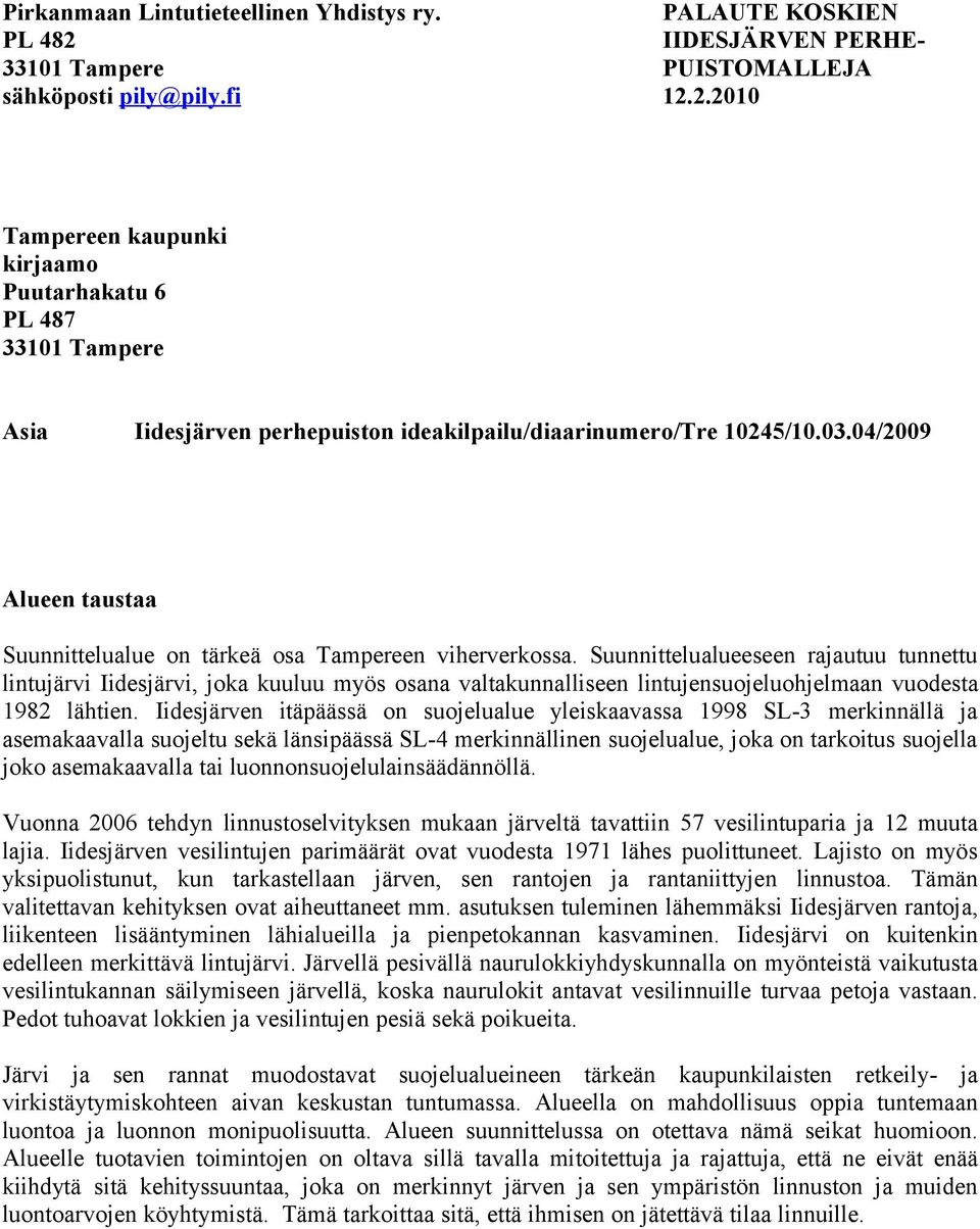 2.2010 Tampereen kaupunki kirjaamo Puutarhakatu 6 PL 487 33101 Tampere Asia Iidesjärven perhepuiston ideakilpailu/diaarinumero/tre 10245/10.03.