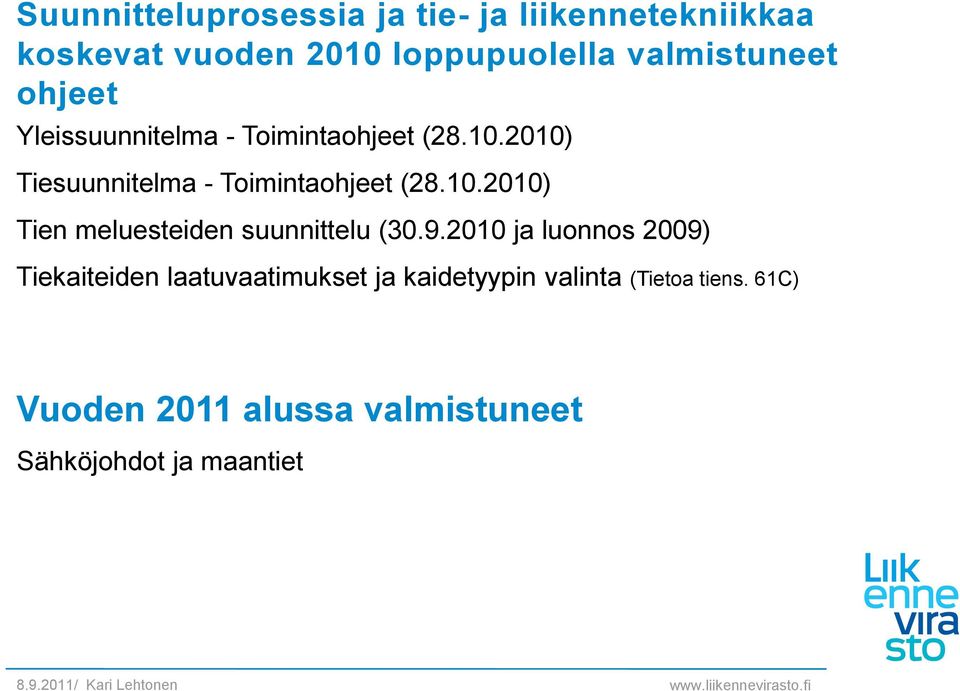 2010) Tiesuunnitelma - Toimintaohjeet (28.10.2010) Tien meluesteiden suunnittelu (30.9.