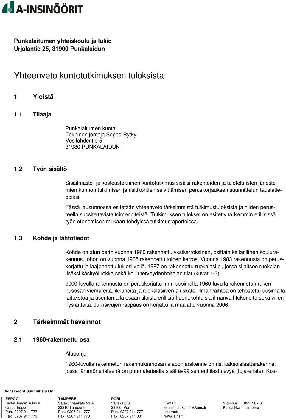 taustatiedoiksi. Tässä lausunnossa esitetään yhteenveto tärkeimmistä tutkimustuloksista ja niiden perusteella suositeltavista toimenpiteistä.