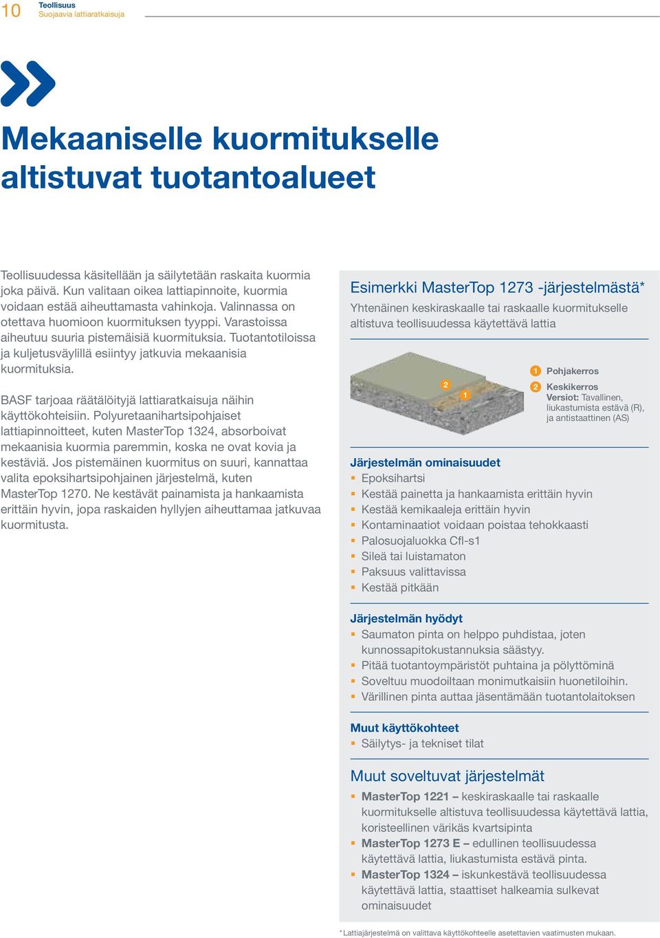 Tuotantotiloissa ja kuljetusväylillä esiintyy jatkuvia mekaanisia kuormituksia. BASF tarjoaa räätälöityjä lattiaratkaisuja näihin käyttökohteisiin.