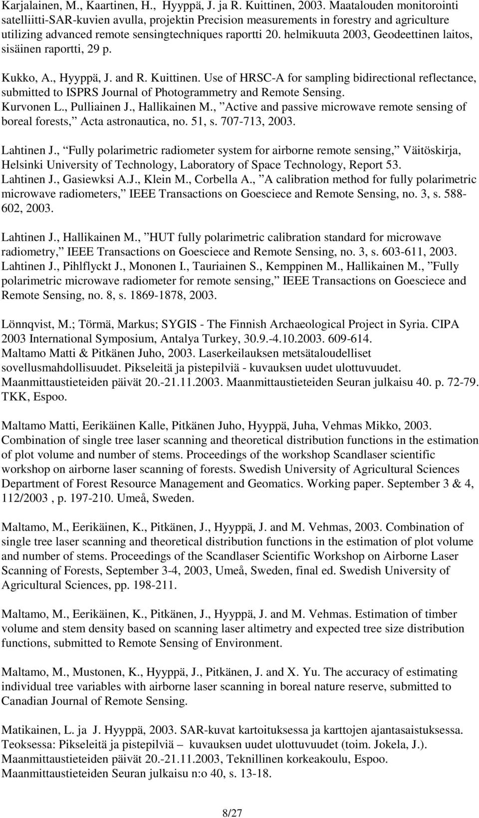 helmikuuta 2003, Geodeettinen laitos, sisäinen raportti, 29 p. Kukko, A., Hyyppä, J. and R. Kuittinen.