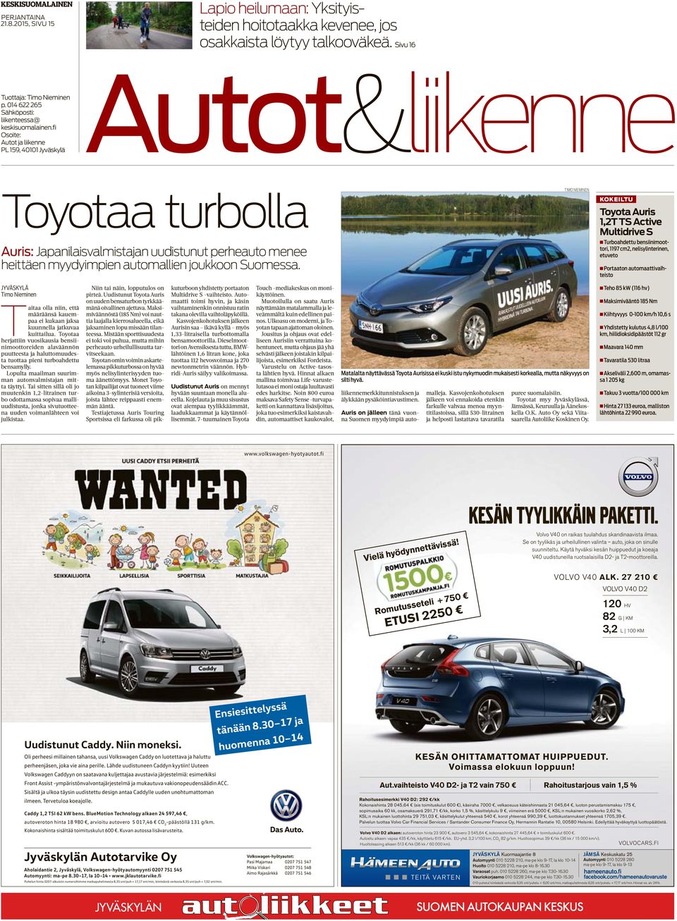 fi Osoite: PL 159, 40101 Jyväskylä Autot&liikenne Toyotaa turbolla Auris: Japanilaisvalmistajan uudistunut perheauto menee heittäen myydyimpien automallien joukkoon Suomessa.
