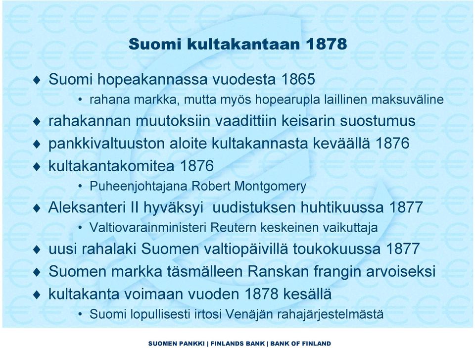 Aleksanteri II hyväksyi uudistuksen huhtikuussa 1877 Valtiovarainministeri Reutern keskeinen vaikuttaja uusi rahalaki Suomen valtiopäivillä