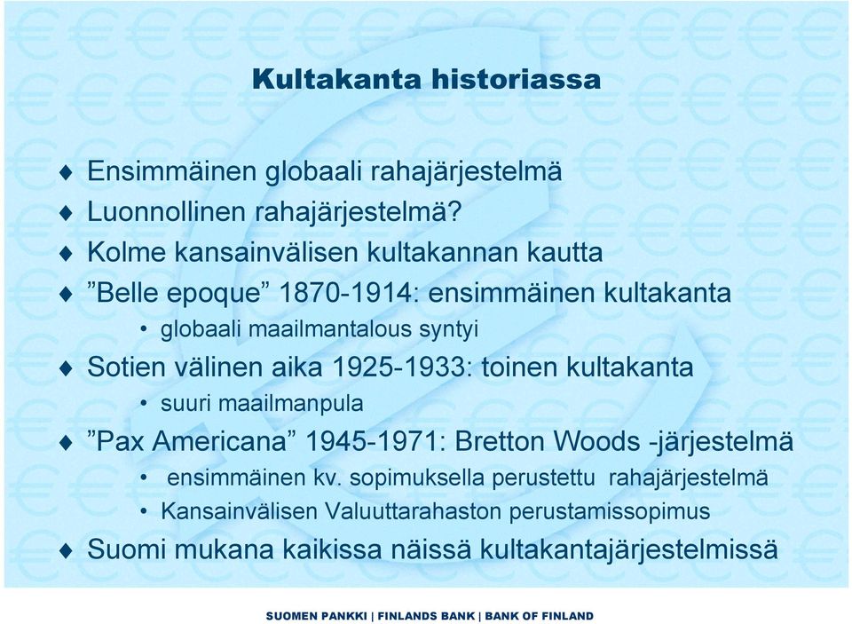 Sotien välinen aika 1925-1933: toinen kultakanta suuri maailmanpula Pax Americana 1945-1971: Bretton Woods -järjestelmä