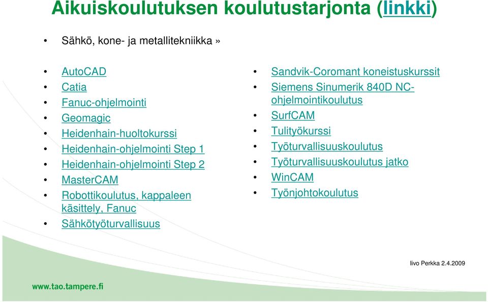 Robottikoulutus, kappaleen käsittely, Fanuc Sähkötyöturvallisuus Sandvik-Coromant koneistuskurssit Siemens